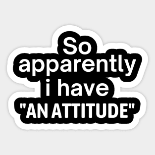 I Have An Attitude Sticker